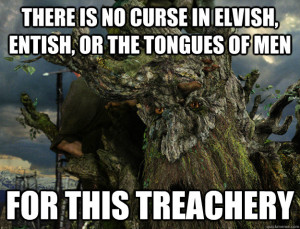 There is no curse in elvish entish or the tongues of men For this