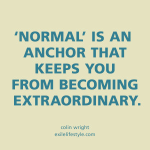 ... that keeps you from becoming extraordinary. Quote by Colin Wright