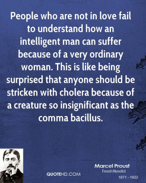 People who are not in love fail to understand how an intelligent man ...