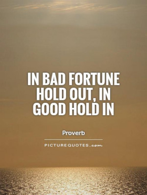 In bad fortune hold out, in good hold in Picture Quote #1