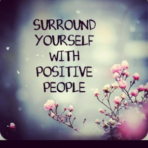 Surround Yourselff With Positive People. www.alyjoseph.com