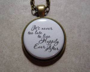 Inspiring Quote It's Never Too Late To Live Happily Ever After ...