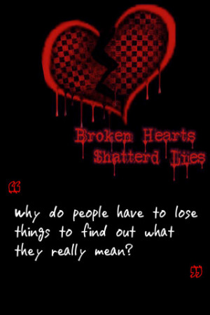 Broken Hearts Shattered Lies, Why Do People Have To Lose Things To ...
