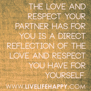 The love and respect your partner has for you is a direct reflection ...