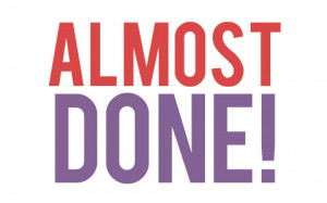 Go Back > Gallery For > Almost Done Sign