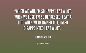 quote-Tommy-Lasorda-when-we-win-im-so-happy-i-133642_2.png