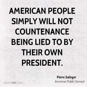 Pierre Salinger - American people simply will not countenance being ...