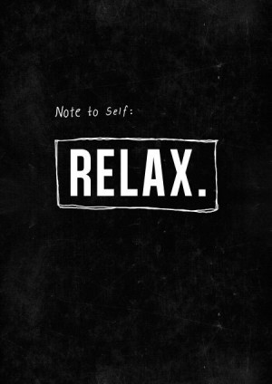 Note to self: Relax! #Relax Quotes