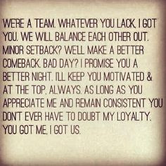 we're a team. Whatever you lack, I got you. We will balance each other ...