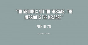 quote-Penn-Jillette-the-medium-is-not-the-message--186007_1.png