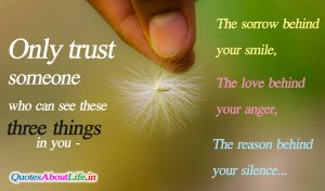 ... Your Smile, The Love Behind Your Anger, The Reason Behind Your Silence