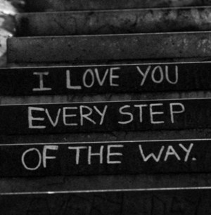 Home » Picture Quotes » Sweet » I love you every step of the way..