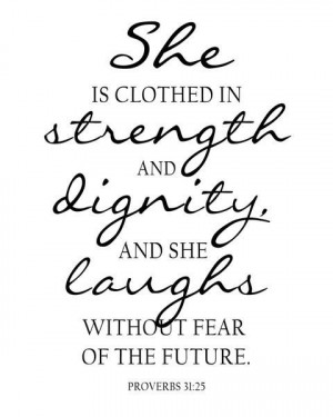She is clothed in strength and dignity