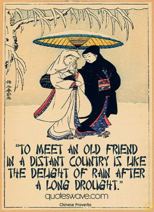 To meet an old friend in a distant country is like the delight of rain ...