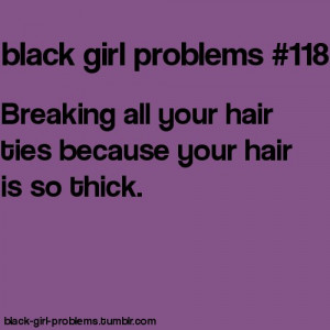 Black Girl Problems. Hence why I have so many hair ties.
