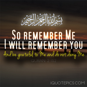 with quote of So remember Me; I will remember you. Be grateful to Me ...