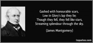 Gashed with honourable scars, Low in Glory's lap they lie; Though they ...