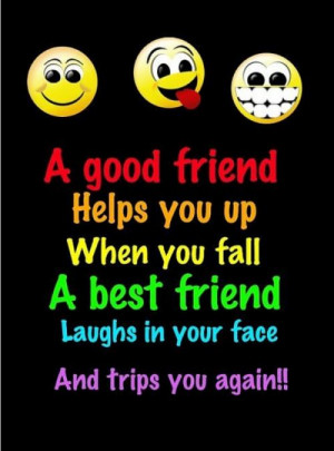 good friend helps you when you fall. A Best Friends laughs in your ...