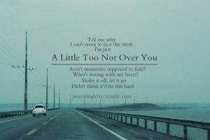 ... Face The Truth I’m Just A Little Too Not Over You - Letting Go Quote