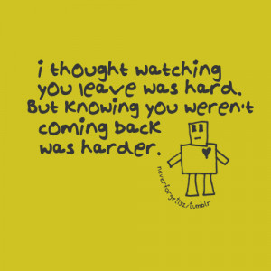quotes about wanting someone back. watching you leave quotes,