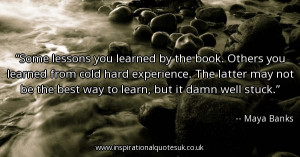 Maya Banks Quotes - Some lessons you... - Inspirational Quotes