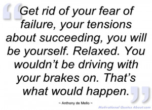 Get rid of your fear of failure - Anthony de Mello - Quotes and ...