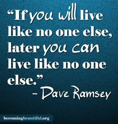 Live like no one else... Dave Ramsey :: becomingbeautiful... :: More