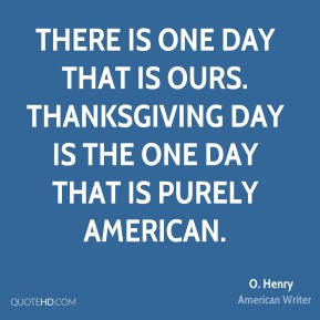 There is one day that is ours. Thanksgiving Day is the one day that is ...