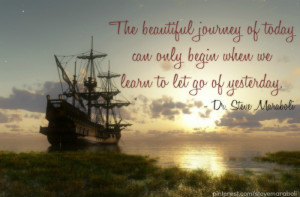 ... beautiful journey of today can only begin when we learn to let go of