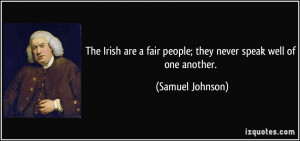 ... fair people; they never speak well of one another. - Samuel Johnson