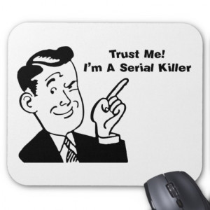 Trust Me ... I'm A Serial Killer - Quote Mouse Pads