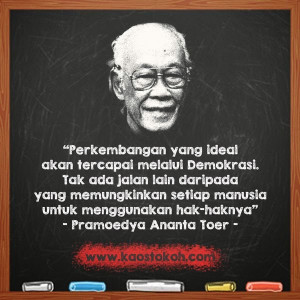 Perkembangan yang ideal akan tercapai melalui demokrasi. Tak ada ...