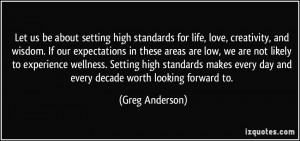 Let us be about setting high standards for life, love, creativity, and ...