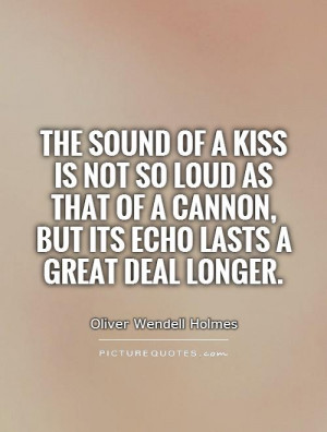 Kiss Quotes Echo Quotes Oliver Wendell Holmes Quotes