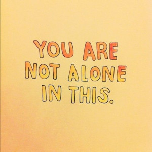 You Are Not Alone In This