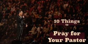 10 Things to Pray for your Pastor