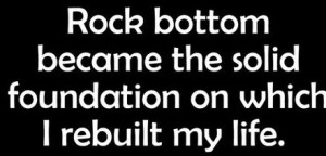 rock bottom But I can't say that I'm sad Because being at the bottom ...