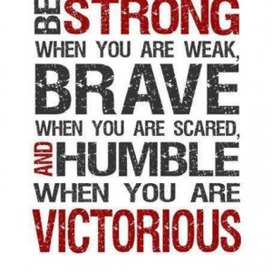 Strong, Brave, Humble, Victorious