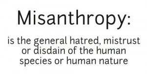 Misanthropy is the general hatred, mistrust or disdain of the human ...