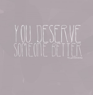 圖片標題： you deserve better quotes tumblr