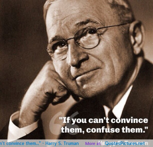 If you can’t convince them…” – Harry S. Truman motivational ...