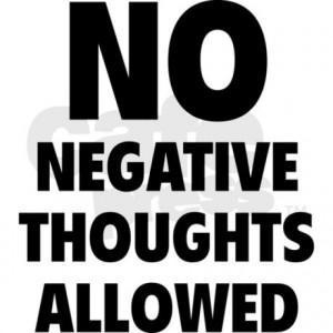 No Negative Thoughts Allowed