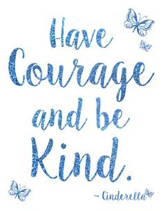 Quote, Have Courage and Be Kind #Free Printable, #Cinderella #quote ...