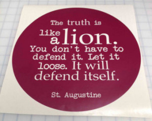 Quote-The truth is like a lion. You don't have to defend it. Let it ...