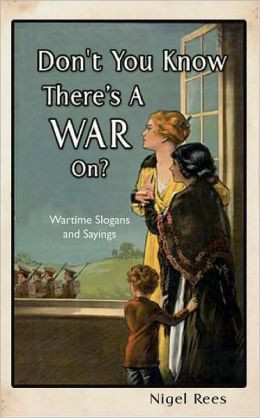 Don't You Know There's a War On?: Wartime Slogans and Sayings