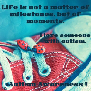 Life is not a matter of milestones, but of moments :) #autism # ...