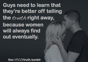 Guys need to learn that they’re better off telling the truth right ...