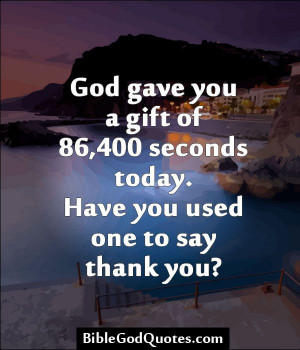 biblegodquotes.com/god-gave-you-a-gift-of-86400-seconds/ God gave you ...