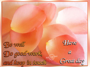 be well do good work and keep in touch have a great day anonymous