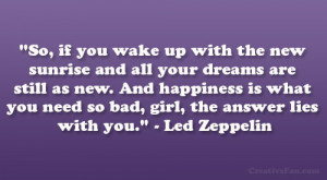 ... you need so bad, girl, the answer lies with you.” – Led Zeppelin